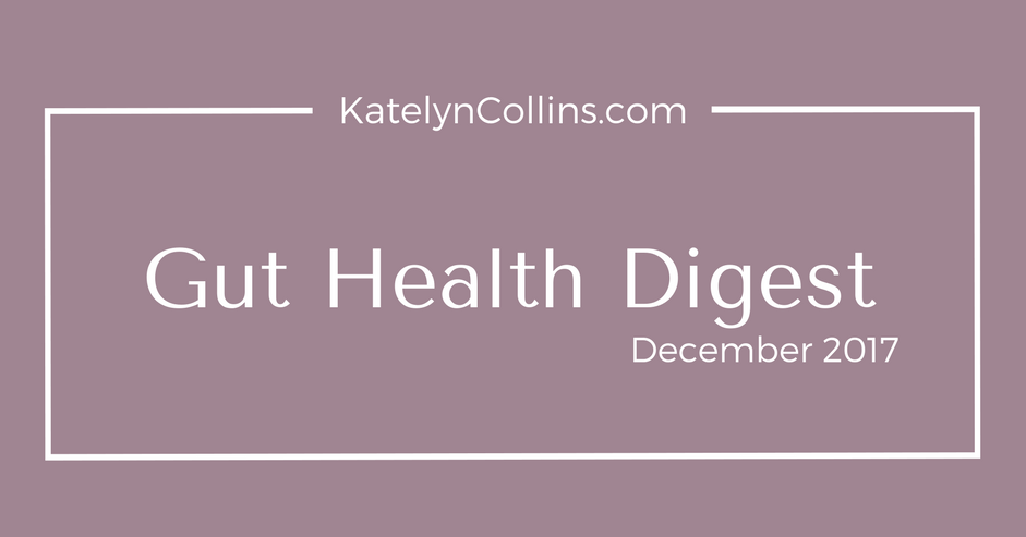 Gut Health Digest: December 2017